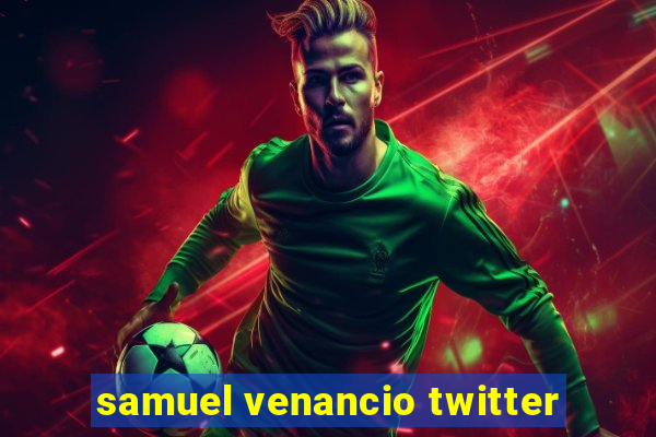 samuel venancio twitter